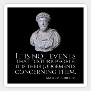 Marcus Aurelius Quote - It is not events that disturb people, it is their judgements concerning them. Magnet